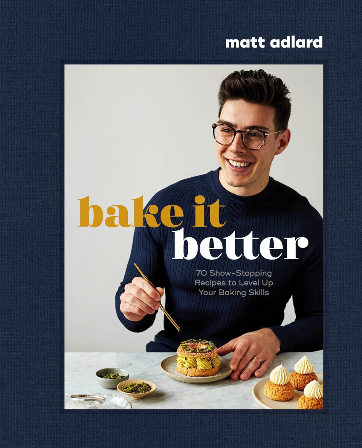 SIGNED - Bake It Better: 70 Show - Stopping Recipes to Level Up Your Baking Skills by Matt Adlard - Prop Options